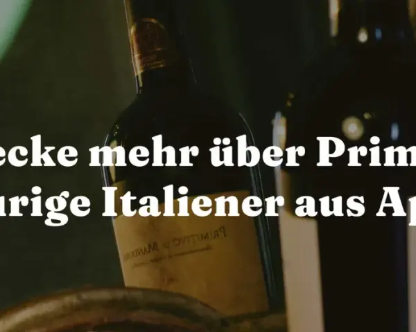 Entdecke Primitivo, den autochthonen Wein aus Apulien! Seine Bedeutung liegt in seiner tiefen Verwurzelung in der Region.